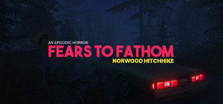 溯源之惧：诺伍德便车/Fears to Fathom – Norwood Hitchhike-福州佰志翔科技有限公司